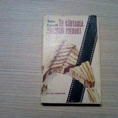 IN CAUTAREA FILMULUI PIERDUT - Tudor Caranfil - Editura Meridiane, 1988, 368 p.