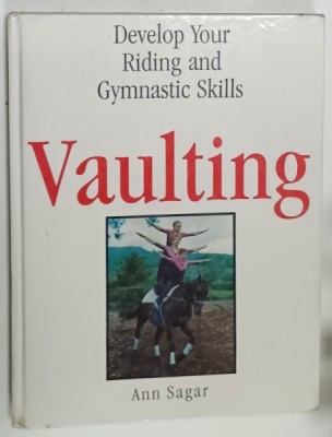 VAULTING , DEVELOP YOUR RIDING AND GYMNASTIC SKILLS by ANNA SAGAR , 1993 foto