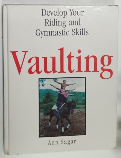 VAULTING , DEVELOP YOUR RIDING AND GYMNASTIC SKILLS by ANNA SAGAR , 1993