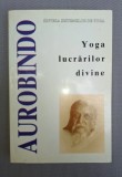 Sinteza Sistemelor de Yoga - Yoga Lucrarilor Divine, Sri Aurobindo, Herald 1997, Spiritualitate si Ezoterism