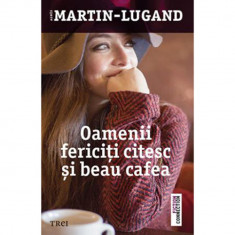 Oamenii fericiti citesc si beau cafea, Agnes Martin-Lugand foto