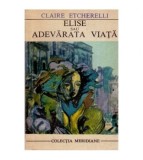 Claire Etcherelli - Elise sau Adevarata viata - 112534