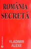 Romania Secreta - Vladimir Alexe - Carte Istorie Romania