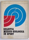 SELECTIA MEDICO - BIOLOGICA IN SPORT , editia coordonata de I. DRAGAN , 1979