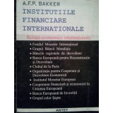 A. F. P. Bakker - Institutiile financiare internationale (1997)