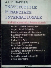 A. F. P. Bakker - Institutiile financiare internationale (Editia: 1997) foto