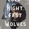 Cold the Night, Fast the Wolves