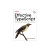 Effective Typescript: 83 Specific Ways to Improve Your Typescript
