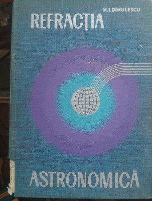 REFRACTIA ASTRONOMICA - N. I. DINULESCU foto