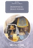 Arhim. Dumitru Cobzaru - Duhovnicia Dulce Povara Carte Religioasa Viata Crestina Spiritualitate Romana