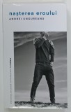NASTEREA EROULUI de ANDREI UNGUREANU , 2022