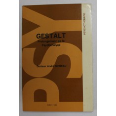 GESTALT - PROLONGEMENT DE LA PSYCHANALYSE par DOCTEUR ANDRE MOREAU , 1983
