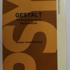 GESTALT - PROLONGEMENT DE LA PSYCHANALYSE par DOCTEUR ANDRE MOREAU , 1983