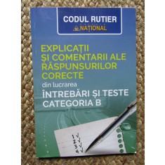 EXPLICATII SI COMENTARII ALE RASPUNSURILOR CORECTE INTREBARI TESTE CATEGORIA B