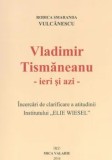Cumpara ieftin Vladimir Tismaneanu. Ieri si azi/Rodica Vulcanescu