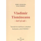 Vladimir Tismaneanu. Ieri si azi/Rodica Vulcanescu