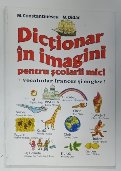 DICTIONAR IN IMAGINI PENTRU SCOLARI MICI + VOCABULAR FRANCEZ SI ENGLEZ ! de M. CONSTANTINESCU si M. DIDAC , desene de G.P. GARICI , 1995