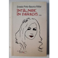 INTALNIRE IN PARADIS - roman de ERNESTO PINTO - BAZURCO RITTLER , 2011