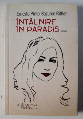 INTALNIRE IN PARADIS - roman de ERNESTO PINTO - BAZURCO RITTLER , 2011 foto