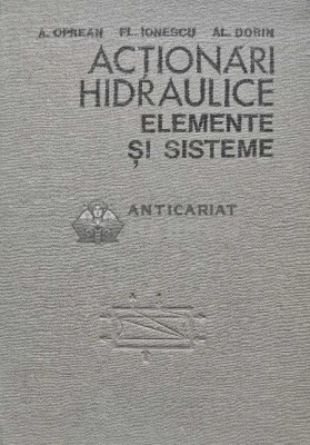 Actionari hidraulice. Elemente si sisteme - 1982 - Aurel Oprean (O216) foto