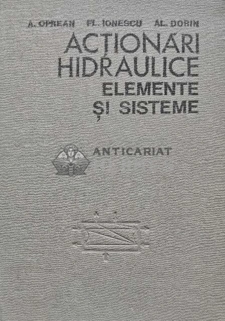 Actionari hidraulice. Elemente si sisteme - 1982 - Aurel Oprean (O216)