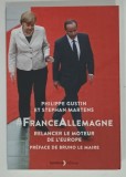 #FRANCEALLEMAGNE , RELANCER LE MOTEUR DE L 'EUROPE par PHILIPPE GUSTIN et STEPHAN MARTENS , 2016