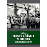 Egyszer k&uuml;l&ouml;nbet &aacute;lmodtunk - A szabads&aacute;gharcos &eacute;let&uacute;tja - Csap J&aacute;nos