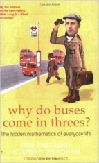 Why Do Buses Come in Threes? The Hidden Mathematics of Everyday Life - Rob Eastaway, Jeremy Windham foto