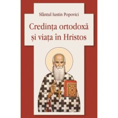 Credinta ortodoxa si viata in Hristos - Sfantul Iustin Popovici