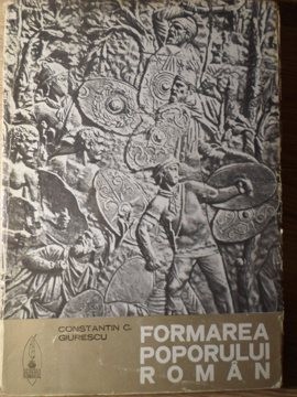 FORMAREA POPORULUI ROMAN-CONSTANTIN C. GIURESCU-268505