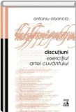 Discutiuni. Exercitiul artei cuvantului/Antoniu Obancia