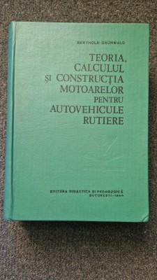TEORIA, CALCULUL SI CONSTRUCTIA MOTOARELOR PENTRU AUTOVEHICULE RUTIERE Grunwald foto
