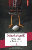 Baba Iaga a facut un ou - Dubravka Ugresic