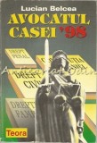 Avocatul Casei 98 - Lucian Belcea, Teora, 1998, Drept, 176 pagini, ISBN 973-601-793-1