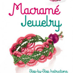 Macrame Jewelry: Step-By-Step Instructions for Stylish Designs