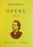 OPERE, VOL. III: POEZII TIPARITE IN TIMPUL VIETII de MIHAI EMINESCU, EDITIE CRITICA INGRIJITA de PERPESSICIUS, cu 21 de REPRODUCERI DUPA MANUSCRISE, 1