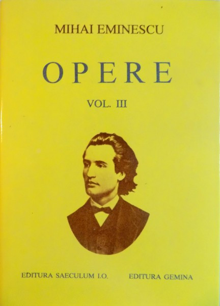 Mihai Eminescu - Poezii tipărite &icirc;n timpul vieții ( Opere, vol. III )