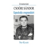 In memoriam Cso&oacute;ri S&aacute;ndor - Kapaszkod&aacute;s a megmarad&aacute;s&eacute;rt
