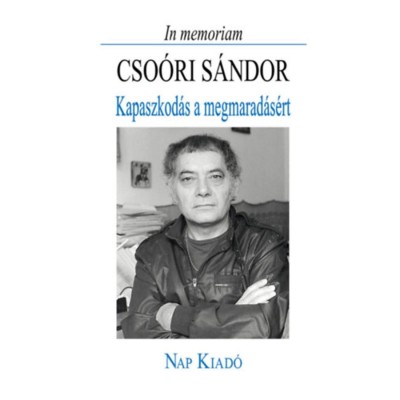 In memoriam Cso&amp;oacute;ri S&amp;aacute;ndor - Kapaszkod&amp;aacute;s a megmarad&amp;aacute;s&amp;eacute;rt foto