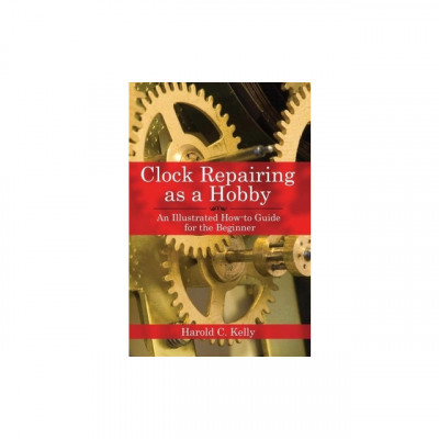 Clock Repairing as a Hobby: An Illustrated How-To Guide for the Beginner foto
