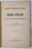 HRANA VITELOR , PASUNI , FANETE , PLANTE DE NUTRET de C. FILIPESCU , INCEPUT DE SECOL XX