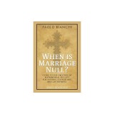 When Is Marriage Null? Guide to the Grounds of Matrimonial Nullity for Pastors, Counselors, Lay Faithful