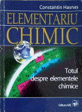 ELEMENTARIU CHIMIC. TOTUL DESPRE ELEMENTE CHIMICE-CONSTANTIN HASNAS