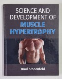 SCIENCE AND DEVELOPMENT , MUSCLE HYPERTROPHY by BRAD SCHOENFELD , 2016