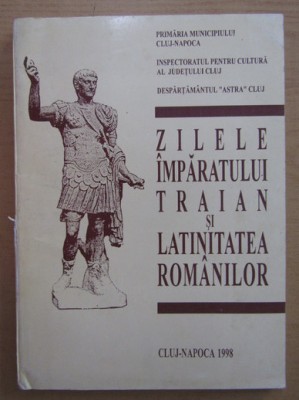 Zilele imparatului Traian si latinitatea romanilor foto