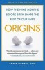Origins: How the Nine Months Before Birth Shape the Rest of Our Lives