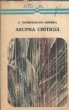 Asupra Criticei - C. Dobrogeanu Gherea, Editura Minerva 1973, Critica Literara, Eseistica, Literatura Romana Clasica