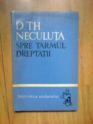 e0c Spre tarmul dreptatii- D.Th. Neculuta foto