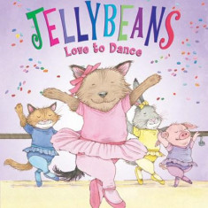 The Jellybeans Love to Dance | Laura Joffe Numeroff, Nate Evans