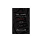 The Gospel According to Satan: Eight Lies about God That Sound Like the Truth